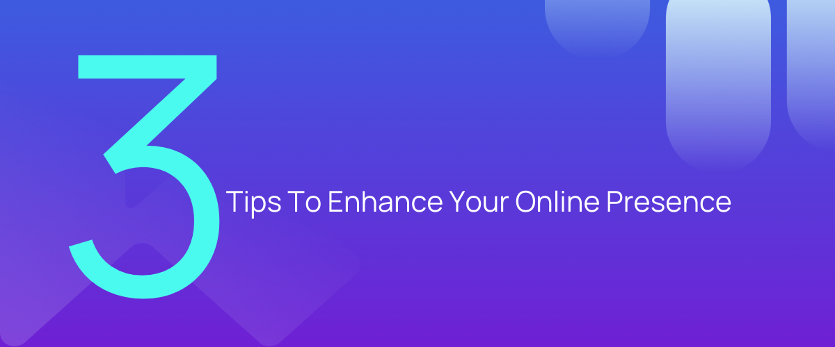 3-tips-to-enhance-your-online-presence