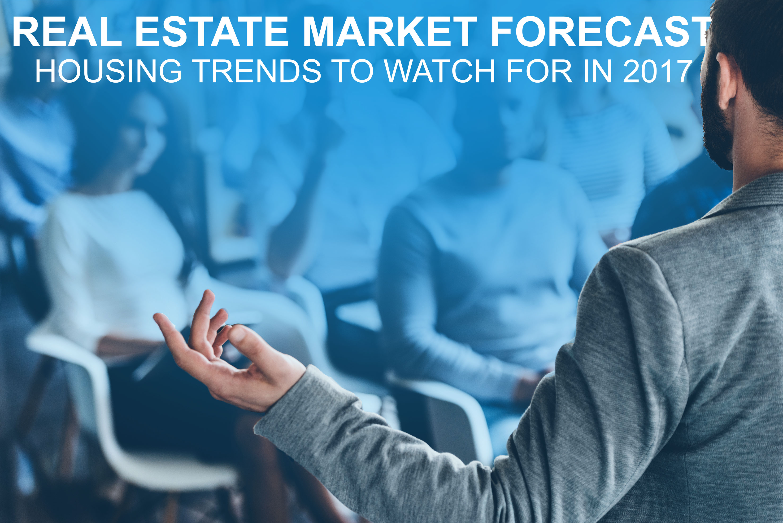 Real Estate Market Forecast: Housing Market Trends to Watch For in 2017