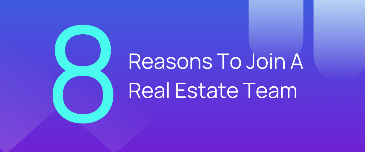 8 Reasons To Join A Real Estate Team