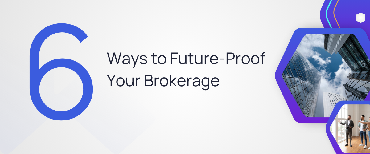 6 Ways to Future-Proof Your Brokerage